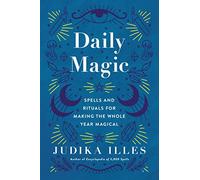Daily Magic: Spells and Rituals for Making the Whole Year Magical (Witchcraft & Spells)