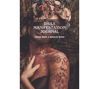 Daily Manifestation Journal: Embrace Your Magic Within, Manifest Miracles Daily and Transform Your Life - Includes guided prompts, gratitude and powerful manifestation affirmations.