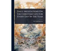 Daily Meditations On The Christian Life For Every Day In The Year