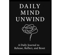 Daily Mind Unwind: Daily Day & Night Pages To Release, Reflect and Reset