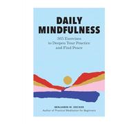 Daily Mindfulness: 365 Exercises to Deepen Your Practice and Find Peace