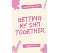 Daily Mindfulness for Bad Bitches: Getting My Shit Together