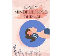 Daily Mindfulness Journal: A Simple Guide to Cultivating Calm, Focus, and Presence Every Day