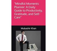 "Daily Mindfulness Planner: Cultivate Productivity, Gratitude, and Self-Care": "Transform Your Days with Intentional Living and Mindful Practices"