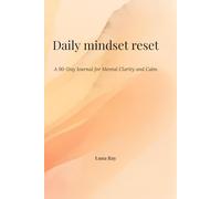 Daily Mindset Reset: A 90-Day Journal for Mental Clarity and Calm
