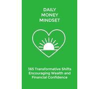 Daily Money Mindset: 365 Transformative Shifts Encouraging Stability, Wealth, and Financial Confidence: 7 (The Daily Transformation Collection)