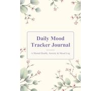 Daily Mood Tracker Journal: A Mental Health, Anxiety & Mood Log