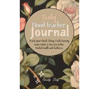 Daily Mood Tracker Journal: Track Your Mood, Sleep, Food, Energy, Water Intake & More For Better Mental Health And Wellness