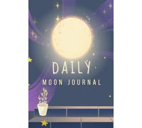 Daily Moon Journal: Track the Moon Phases and Your Intentions: Daily Insights, Manifestations, and Reflections