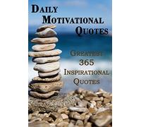 Daily Motivational Quotes: Greatest 365 Inspirational Quotes Book