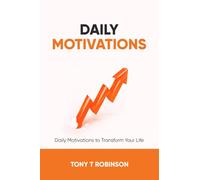 Daily Motivations: Daily Motivations to Transform Your Life