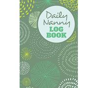 Daily Nanny Logbook | 4 Months of Sheets to Record Baby Feeds, etc.: Report Infant Care, Sleep, Diaper Change to Parents, Letter Size: 8.5 x 11 inch; 21.59 x 27.94 cm