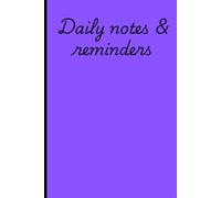 Daily Notes & Reminders: A Simple Daily Notebook to Write Things Down and Remember What Matters