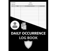 Daily Occurrence Log Book: Security Daily Occurrence Report Sheet Log for Recording All Incidents in your Business, Industry, Company, Office, Store, Shop,Restaurant, Clubs