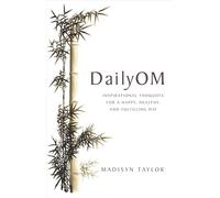 Daily Om: Inspirational Thoughts for a Happy, Healthy, and Fulfilling Day