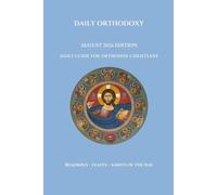 Daily Orthodoxy: August 2026 Edition, Daily Guide for Orthodox Christians, Readings, Feasts and Saints of the Day