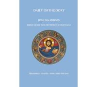 Daily Orthodoxy: June 2026 Edition, Daily Guide for Orthodox Christians, Readings, Feasts and Saints of the Day (2026 through Orthodoxy)