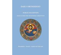Daily Orthodoxy: March 2026 Edition, Daily Guide for Orthodox Christians, Readings, Feasts and Saints of the Day (Day-To-Day Orthodoxy)