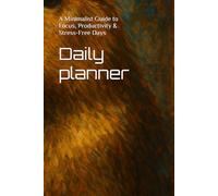 Daily planner: A Minimalist Guide to Focus, Productivity & Stress-Free Days