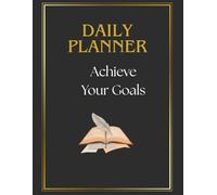 DAILY PLANNER.ACHIEVE YOUR GOALS: Simple Productivity, To-Do List, Goal Setting and Self-Care Organizer