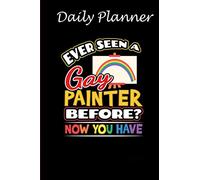 Daily Planner - Ever Seen A Gay Painter Before LGBTQ Gay Pride: Daily planner, 6x9 inch, 136 pages - Birthday gift ideas for kids men women