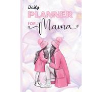 Daily Planner for Busy Moms: Organize Your Day, Tasks, and Family Life: A Simple and Practical Daily Schedule Organizer with To-Do Lists, Meal Planning, and Self-Care Tracking