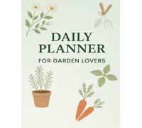 Daily Planner for Garden Lovers: Organize Your Days, Grow Your Goals