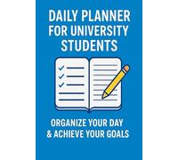 Daily Planner for University Students: Organize Your Day & Achieve Your Goals