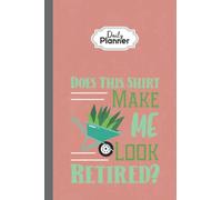 Daily Planner Journal: Funny Does This Shirt Make Me Look Retired Retirement Plan, 6x9 in, 100 Pages Undated Planner 15.24x22.86 cm Personal Organizer
