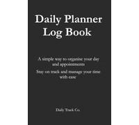 Daily Planner Log Book: A simple way to organise your day and appointments Stay on track and manage your time with ease