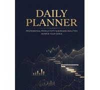 Daily Planner: Professional Productivity Journal: Business Analytics and Day Trader Log Book for Goals, Task Tracking, Time Management, and Financial Notes