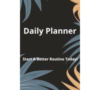 Daily Planner: Start A Better Routine Today!