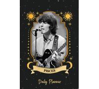 Daily Planner: Zodiac Pisces George Harrison Legendary Singer Rock and Roll Artist Tracking Goal Horoscope Planner To Do List, Habit Agenda Schedule ... 190 pages 6 x 9" Zodiac Planner Journal