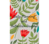 Daily Planning and Reflection Journal: Consciously planning and doing meaningful things everyday that contribute to larger life goals.