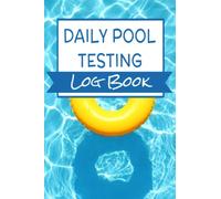 Daily Pool Testing Log Book - Daily Maintenance Tracking For Your Home Pool - 100 Days