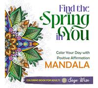 Daily positive affirmation mandala coloring book for adults: Color your day with 90+ flowery patterns - Find the Spring in You (Find the Season in You)