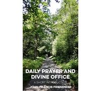 Daily Prayer and Divine Office: A Short Introduction