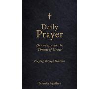 Daily Prayer: Drawing Near the Throne of Grace: (Praying through Hebrews) (Book of prayers with Scriptures)