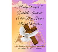 Daily Prayer & Gratitude Journal: A 90-Day Faith-Based Reflection Journal: A Guided 90-Day Journey of Prayer, Gratitude, and Faith