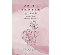 Daily Prayer Journal: A Year of Prayer, Reflection, and Grace