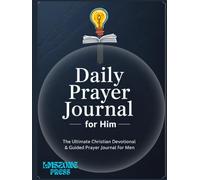 Daily Prayer Journal for Him The Ultimate Christian Devotional & Guided Prayer Journal for Men: Build Daily Prayer Habits