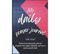 Daily Prayer Journal for Kids: 30 Days of Simple Prayer To Help A Child Develop A Strong Foundation Of Faith And Values