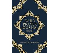 DAILY PRAYER JOURNAL FOR MEN GUIDED: 5 Minute Devotional Walking in Grace with Quotes & Prompts to Learn How to Start Your Day, Write Your Daily ... Universe, and Manifest the Life You Desire.