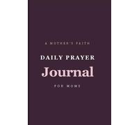 Daily Prayer Journal for Moms: A Christian Lined Notebook for Mothers to Pray, Reflect and Record God's Faithfulness - 120 Pages