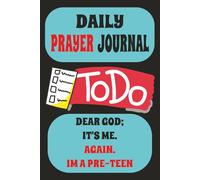 DAILY PRAYER JOURNAL: TO DO: DEAR GOD ITS ME AGAIN. I'M A PRE-TEEN