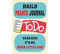 DAILY PRAYER JOURNAL - TO DO: DEAR GOD; IT'S ME. YOUR LITTLE ONE