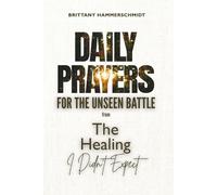 Daily Prayers for the Unseen Battle: from The Healing I Didn't Expect