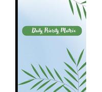 Daily Priority Matrix Logbook: Organize your tasks, prioritize what matters, and boost productivity with this simple yet effective daily logbook. ... and achieving your goals effortlessly.