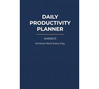 Daily Productivity Planner: Achieve More Every Day: Undated Weekly & Daily Organizer for Goal Setting, Time Blocking, and Priority Management | 120 ... Busy Professionals, Students & Entrepreneurs
