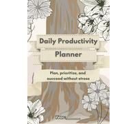 Daily Productivity Planner: Focus, Prioritize & Achieve More in 60 Days: A Simple Yet Powerful Daily Organizer to Boost Focus, Set Priorities & Build Habits That Stick